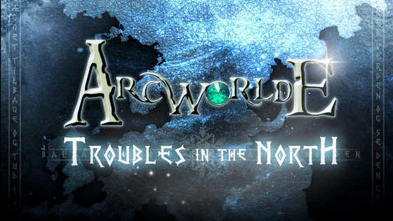 ArcWorlde: Troubles in the North